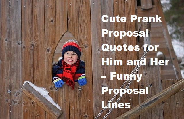 Cute Prank Proposal Quotes for Him and Her – Funny Proposal Lines