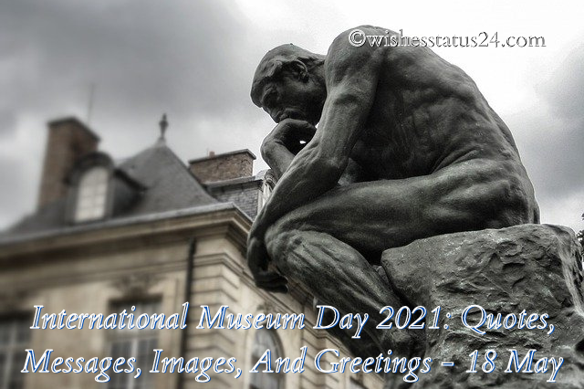International Museum Day 2023: Quotes, Messages, Images, And Greetings – 18 May